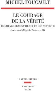 Le gouvernement de soi et des autres t.2 ; le courage de la vérité ; cours au collège de france (1984)