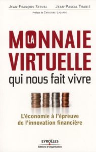 La monnaie virtuelle qui nous fait vivre ; l'économie à l'épreuve de l'innovation financière