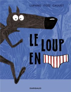 Le loup en slip t.1