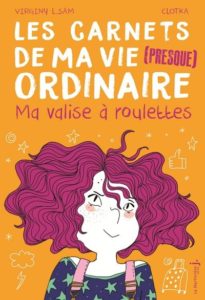 Les carnets de ma vie (presque) ordinaire t.1 ; ma valise à roulettes