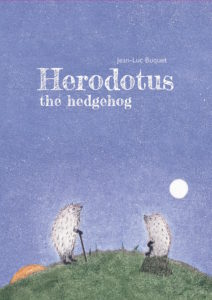 Herodotus the Hedgehog | Hérodote le hérisson